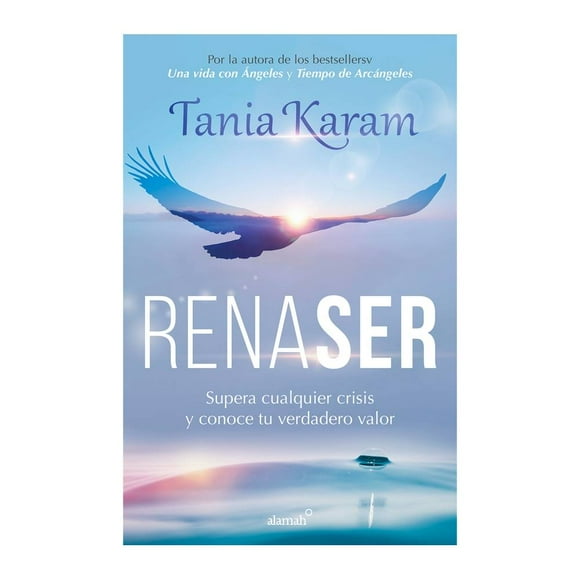 Renaser: Supera Cualquier Crisis y Conoce Tu Verdadero Valor Alamah Tania Karam