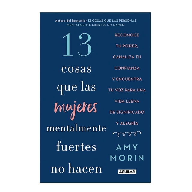 13 cosas que las mujeres mentalmente fuertes no hacen Amy Morin Aguilar