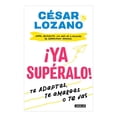 thumbnail image 1 of ¡Ya Supéralo! Te Adaptas, Te Amargas o Te Vas César Lozano, 1 of 2