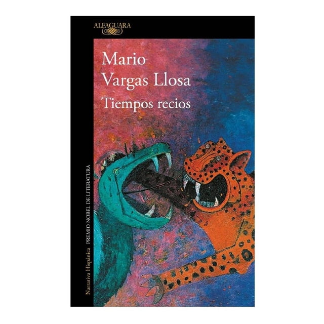 Tiempos Recios Alfaguara Mario Vargas Llosa