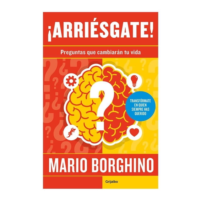 ¡Arriésgate! Preguntas que Cambiarán Tu Vida Grijalbo Mario Borghino