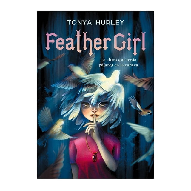 Feather Gril La Chica que Tenia Pájaros en la Cabeza Alfaguara Tonya Hurley