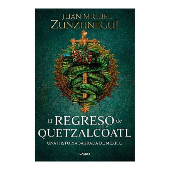 El Regreso de Quetzalcoatl Grijalbo Juan Miguel Zunzunegui
