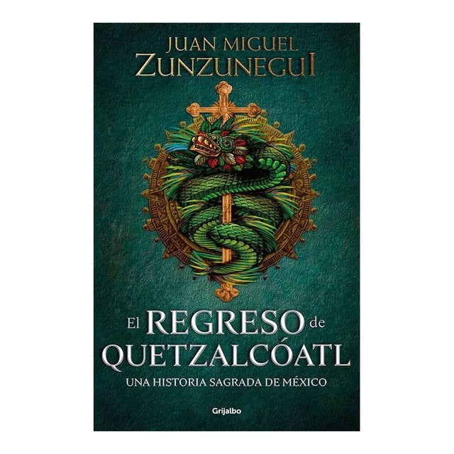 El Regreso de Quetzalcoatl Grijalbo Juan Miguel Zunzunegui