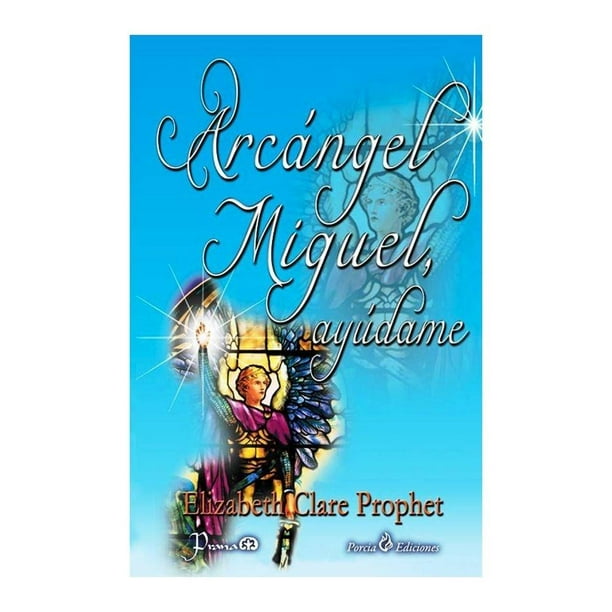 Arcángel Miguel, Ayúdame Porcia Ediciones Elizabeth Clare Prophet