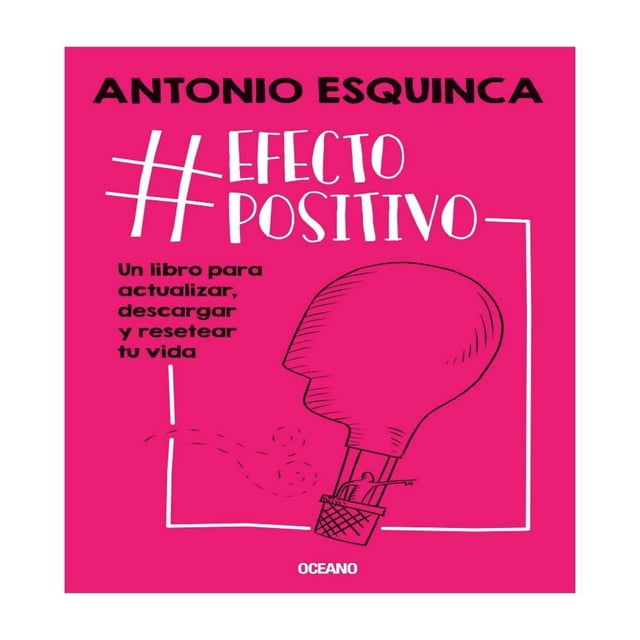 #Efectopositivo un Libro para Actualizar, Descargar y Resetear Tu Vida Océano Antonio Esquinca