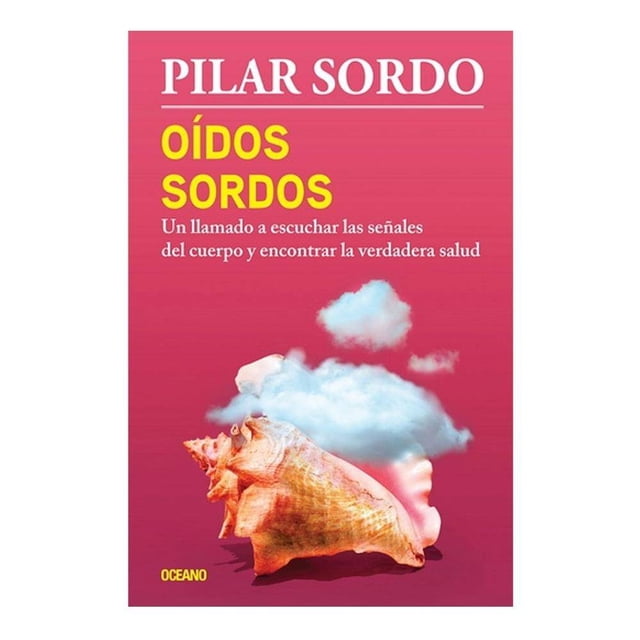 Oídos Sordos. Un Llamado a Escuchar las Señales del Cuerpo y Encontrar la Verdadera Salud