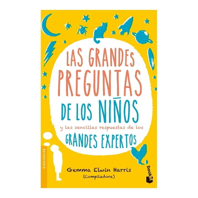Las Grandes Preguntas de los Niños y las Sencillas Respuestas de los Grandes Expertos Booket Paidos México Gemma Elwin Harris