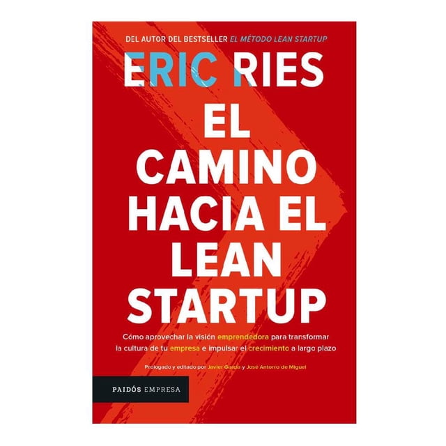 El Camino hacia el Lean Startup: Como Aprovechar la Visión Emprendedora para Transformar la Cultura Paidós Eric Ries