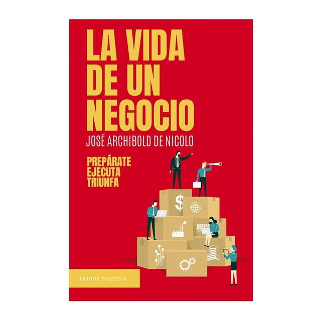 LA VIDA DE UN NEGOCIO PAIDÓS JOSÉ ARCHIBOLD DE NICOLO