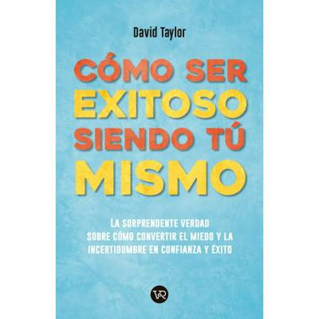 Cómo ser exitoso siendo tú mismo VR Editoras David Taylor
