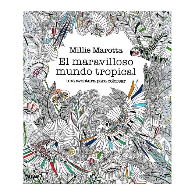 El Maravilloso Mundo Tropical: Una Aventura para Colorear Blume Millie Marotta