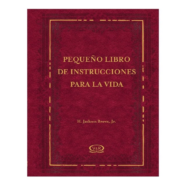 Pequeño Libro de Instrucciones para la Vida H. Jackson Brown, JR. H. Jackson Brown, JR.