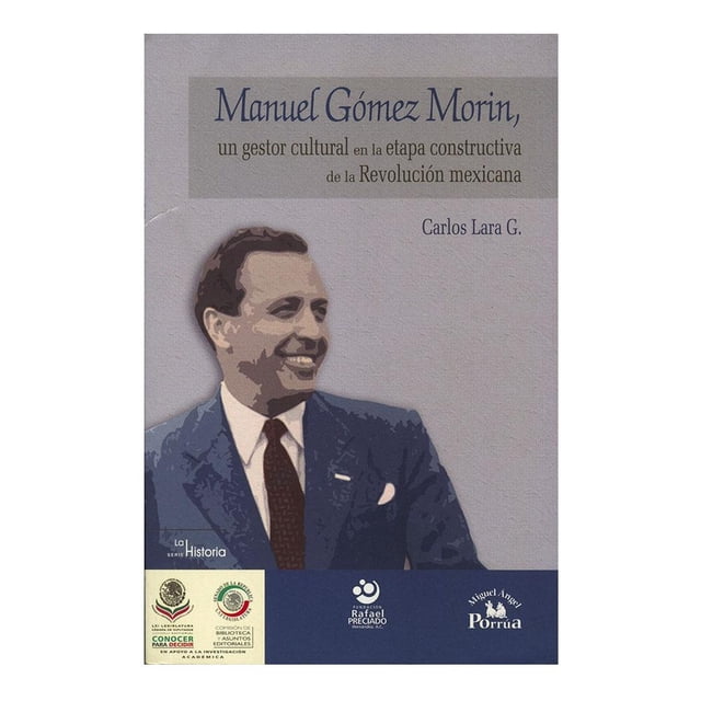 Manuel Gómez Morin un Gestor Cultural en la Etapa Constructiva de la República Mexicana 1