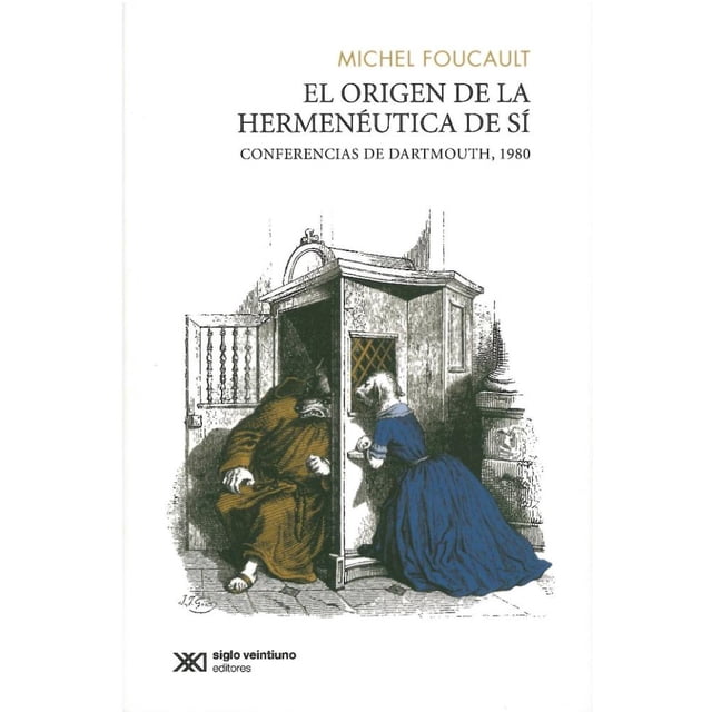 EL ORIGEN DE LA HERMENEUTICA DE SI. CONFERENCIA DE DARTMOUTH, 1980 SIGLO XXI EDITORES RUSTICO