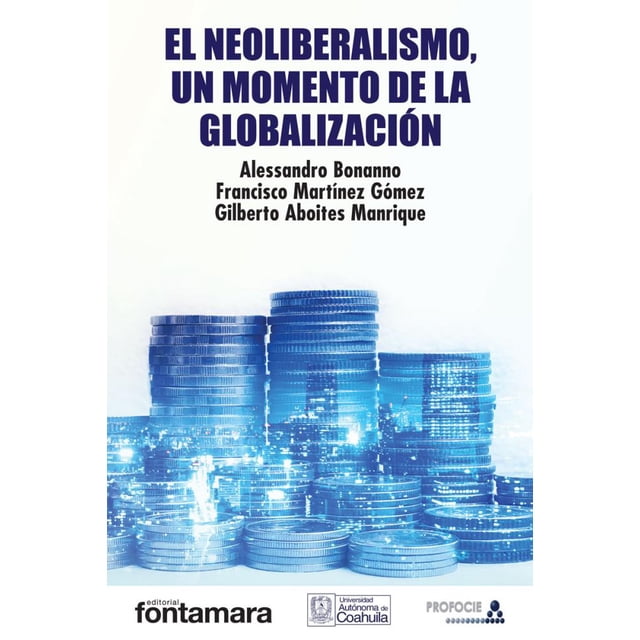 EL NEOLIBERALISMO, UN MOMENTO DE LA GLOBALIZACION Distribuciones Fontamara RUSTICO