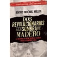 thumbnail image 1 of DOS REVOLUCIONARIOS A LA SOMBRA DE MADERO Ariel RUSTICO, 1 of 1