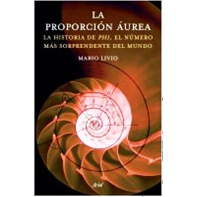 LA PROPORCION AUREA. LA HISTORIA DEL PHI, EL NUMERO MAS SORPRENDENTE DEL MUNDO Ariel RUSTICO