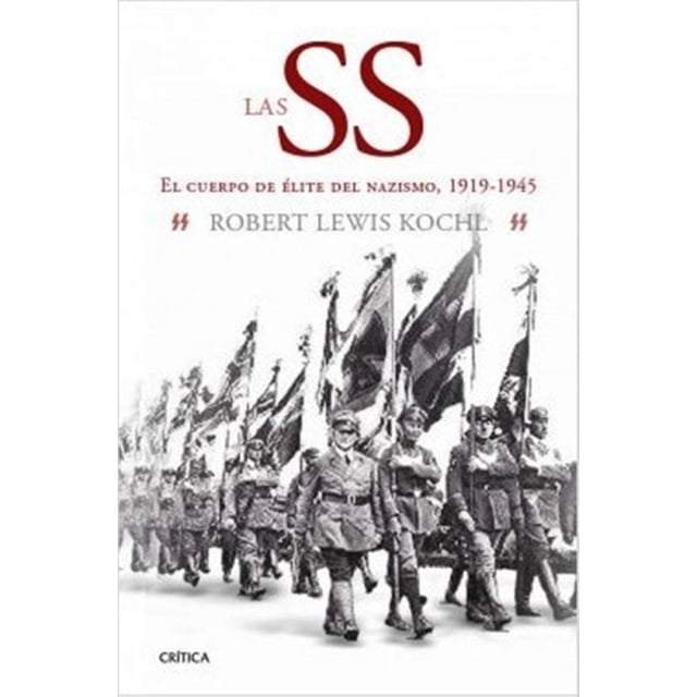LAS SS. EL CUERPO DE ELITE DEL NAZISMO, 1919-1945 Crítica RUSTICO