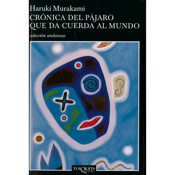 CRONICA DEL PAJARO QUE DA CUERDA AL MUNDO Tusquets editores RUSTICO